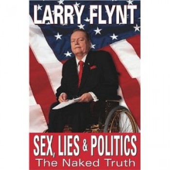 Sex, Lies, And Politics: The Naked Truth  by Larry Flynt 